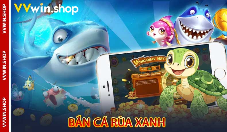 Bắn Cá Rùa Xanh